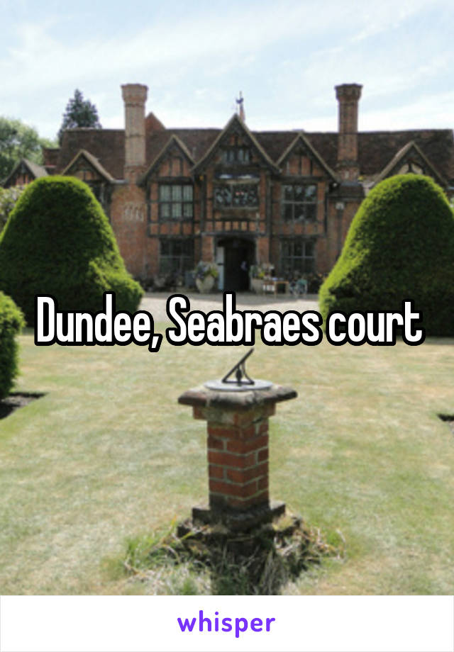 Dundee, Seabraes court