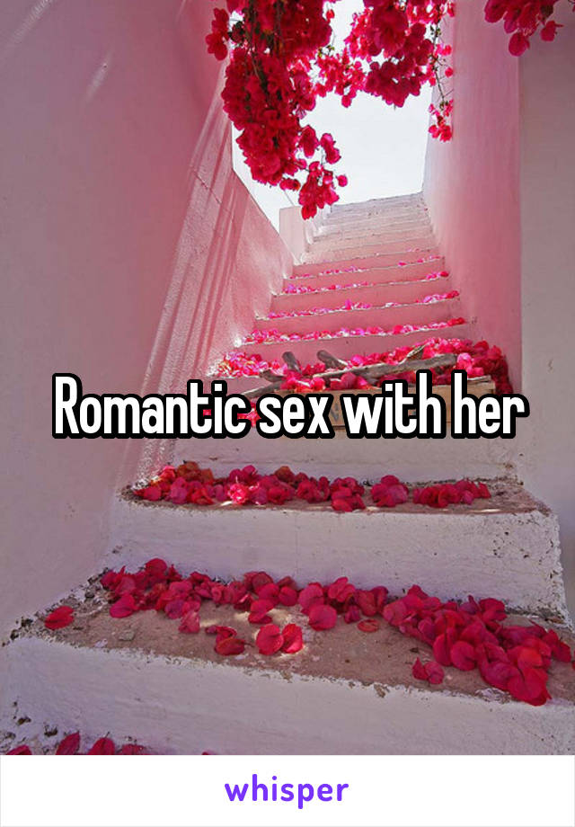 Romantic sex with her