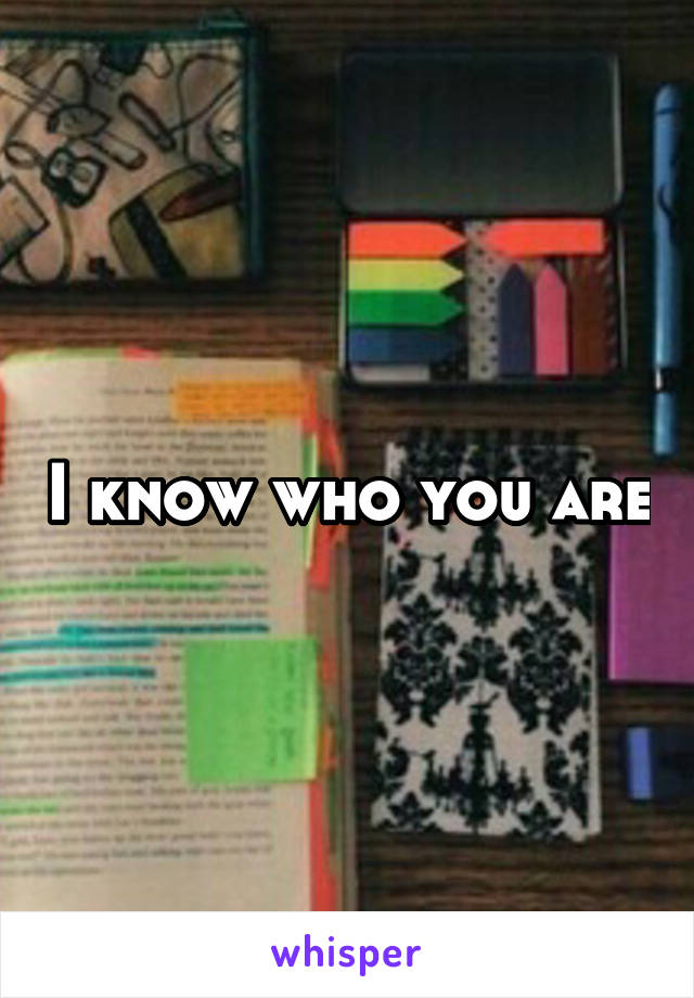 I know who you are