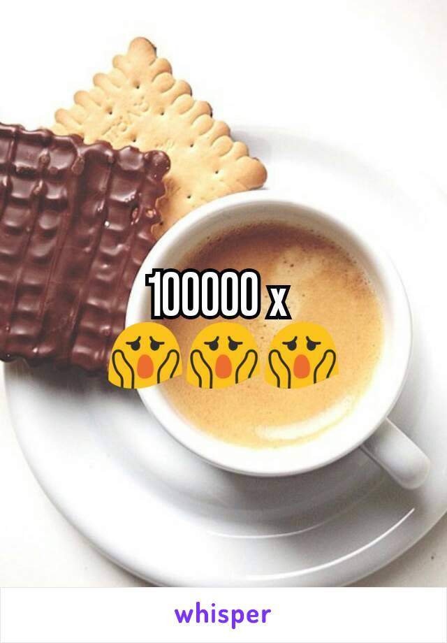 100000 x 
😱😱😱