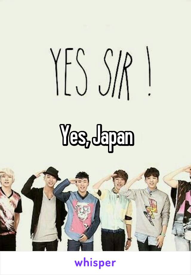 Yes, Japan