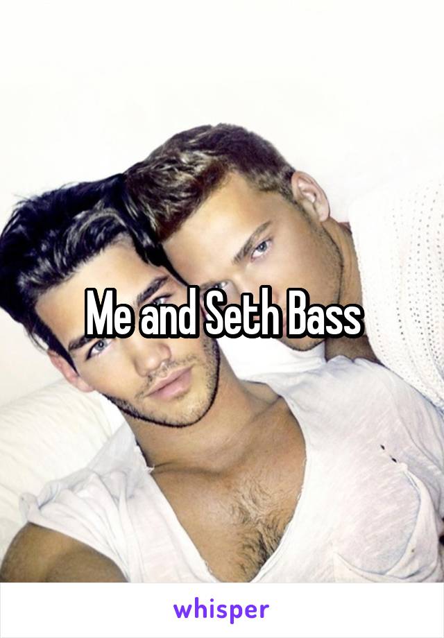 Me and Seth Bass