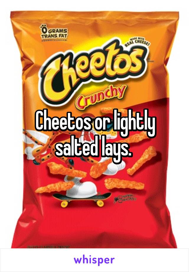 Cheetos or lightly salted lays. 