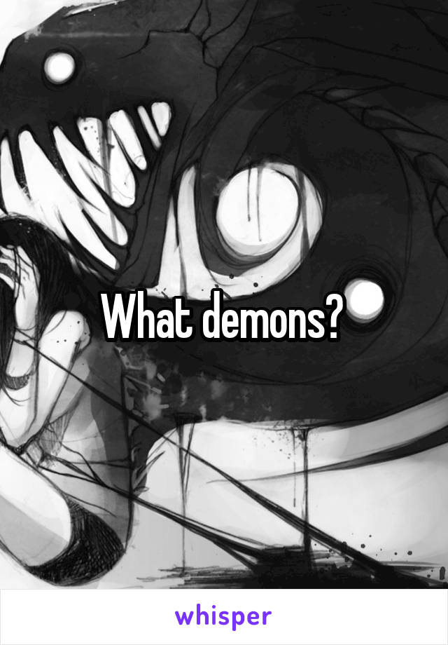 What demons? 