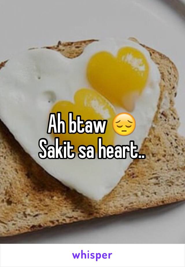 Ah btaw 😔
Sakit sa heart.. 