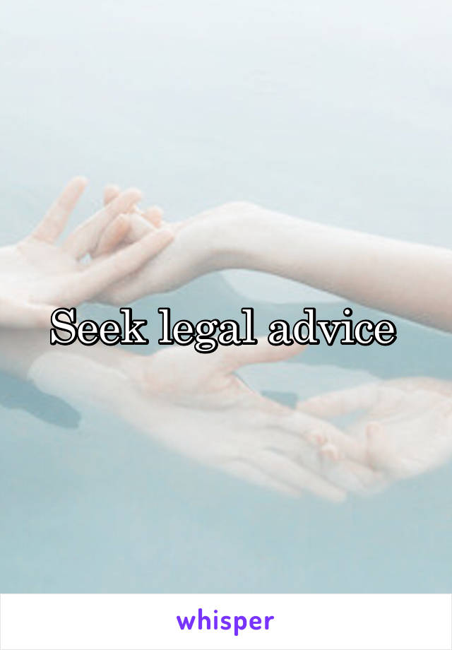 Seek legal advice 