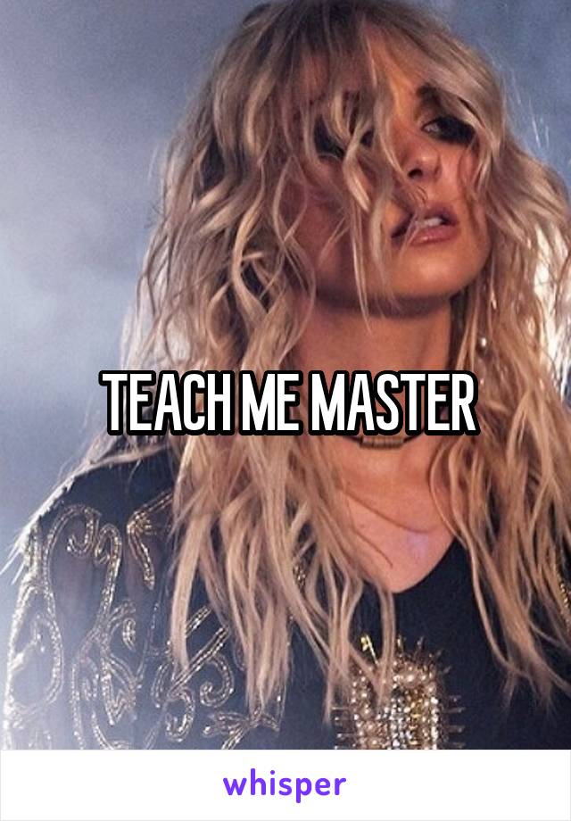 TEACH ME MASTER