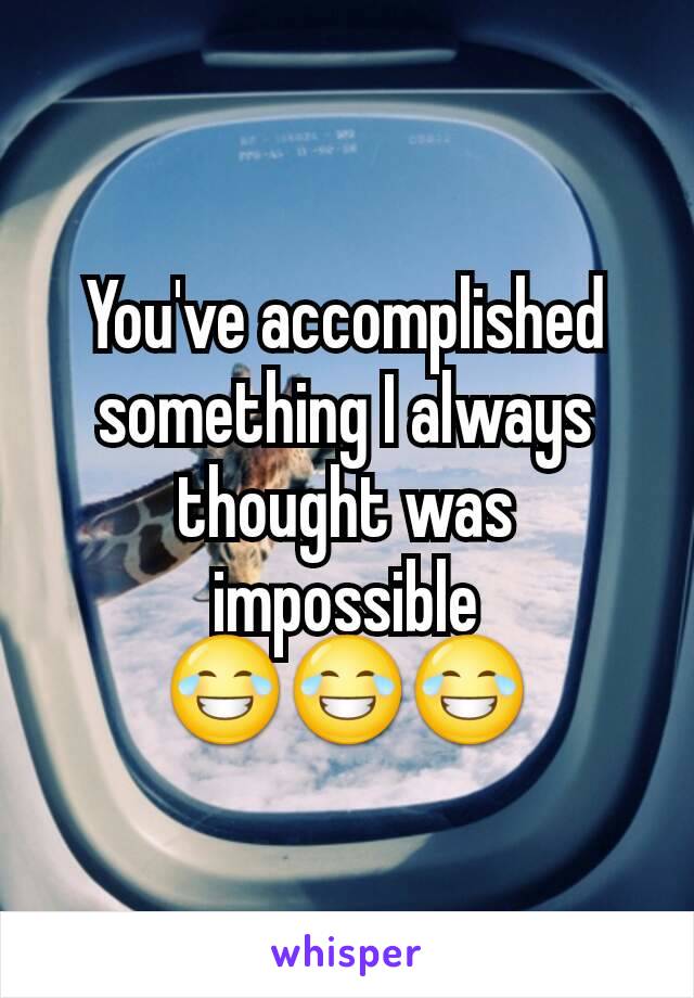 You've accomplished something I always thought was impossible 😂😂😂