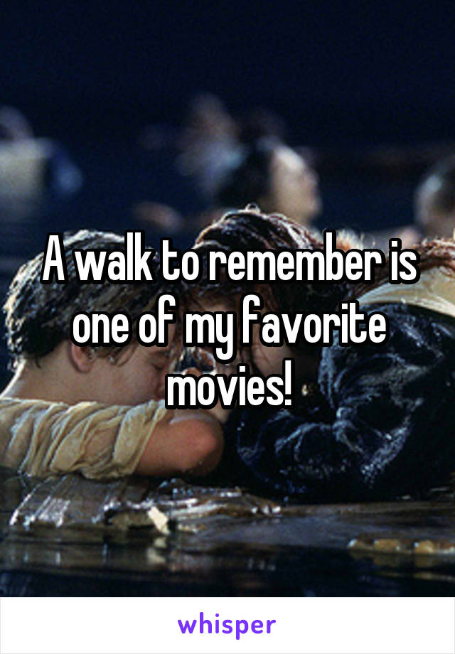 A walk to remember is one of my favorite movies!