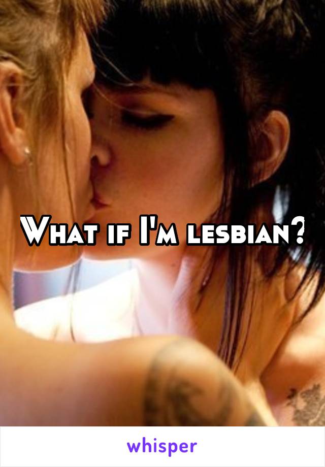 What if I'm lesbian?