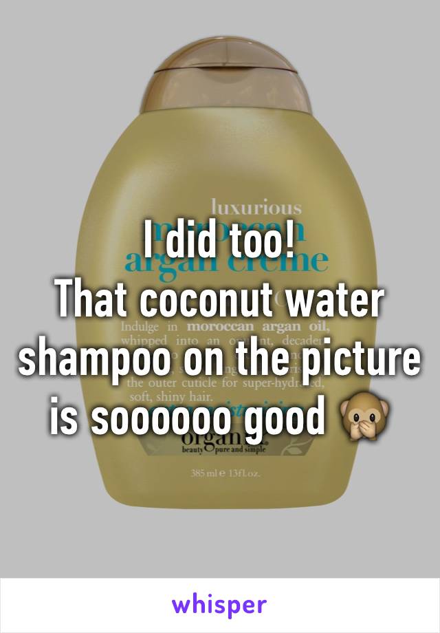 I did too!
That coconut water shampoo on the picture is soooooo good 🙊