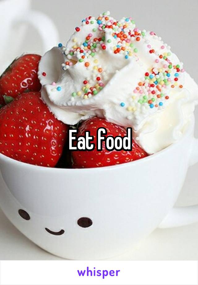 Eat food