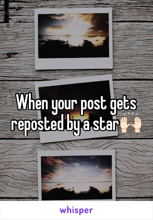 When your post gets reposted by a star🙌🏻