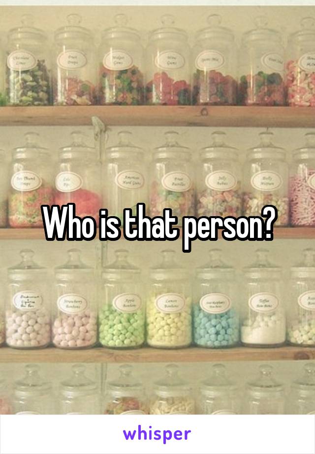 Who is that person?