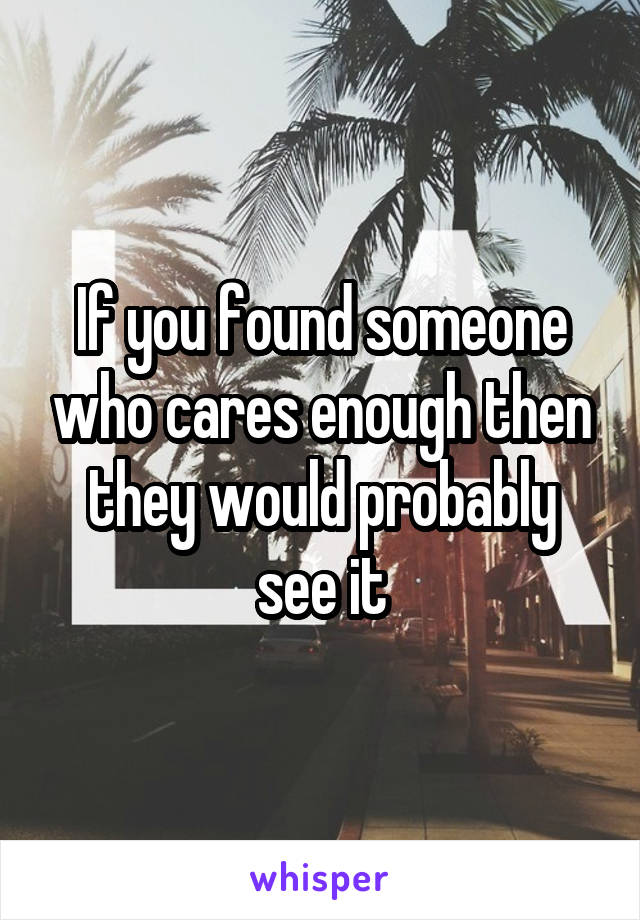If you found someone who cares enough then they would probably see it