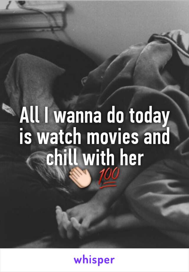 All I wanna do today is watch movies and chill with her
👏💯