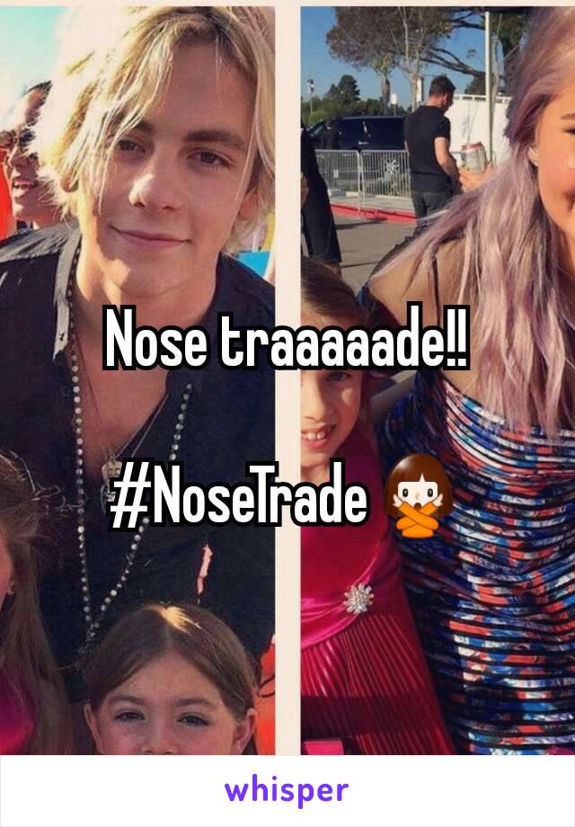 Nose traaaaade!!

#NoseTrade🙅