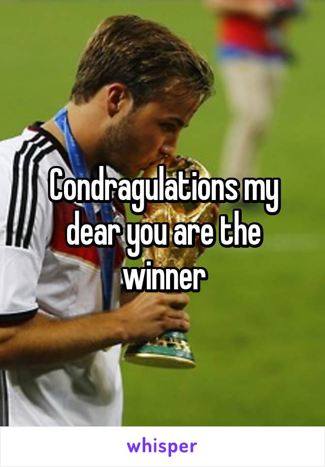 Condragulations my dear you are the winner