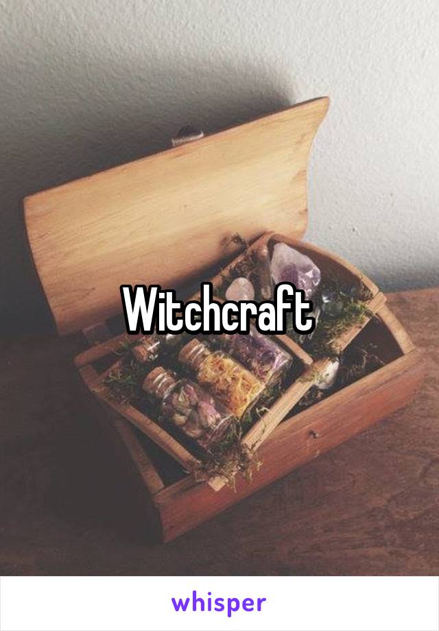 Witchcraft 