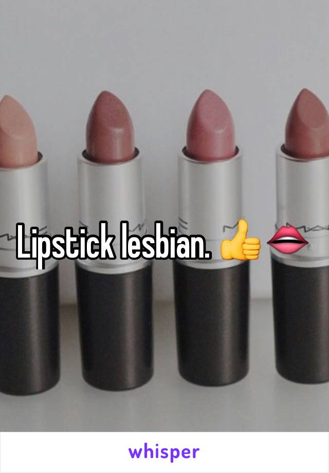 Lipstick lesbian. 👍👄