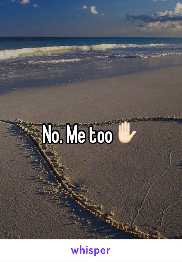 No. Me too✋🏻