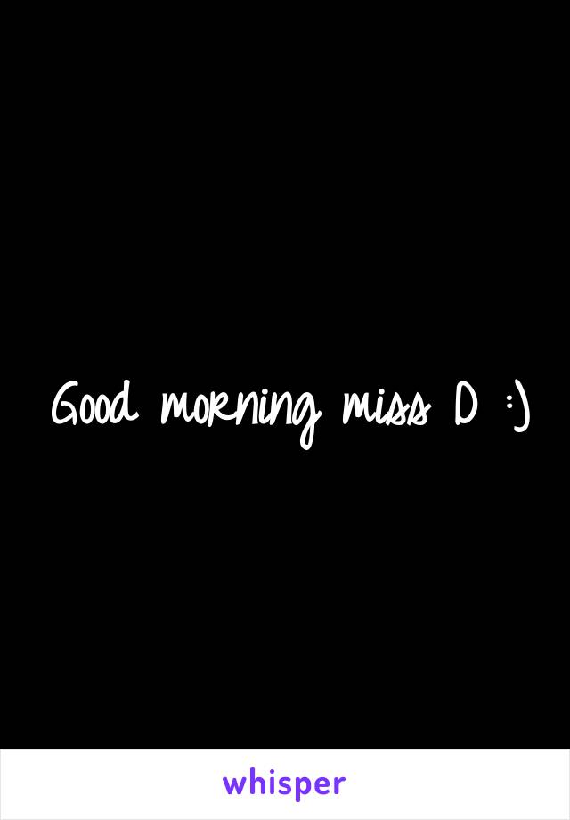 Good morning miss D :)