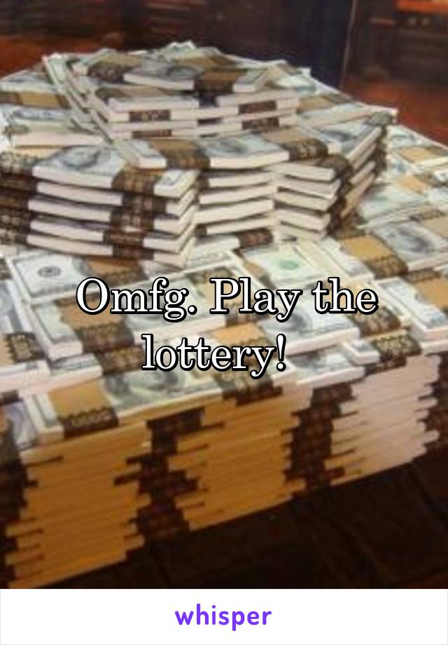 Omfg. Play the lottery!  