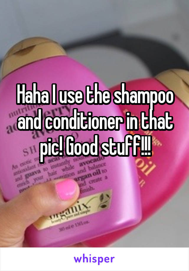 Haha I use the shampoo and conditioner in that pic! Good stuff!!!
