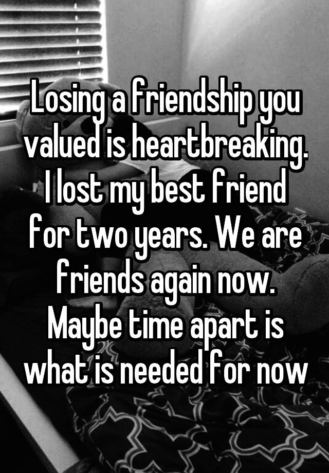 losing-a-friendship-you-valued-is-heartbreaking-i-lost-my-best-friend