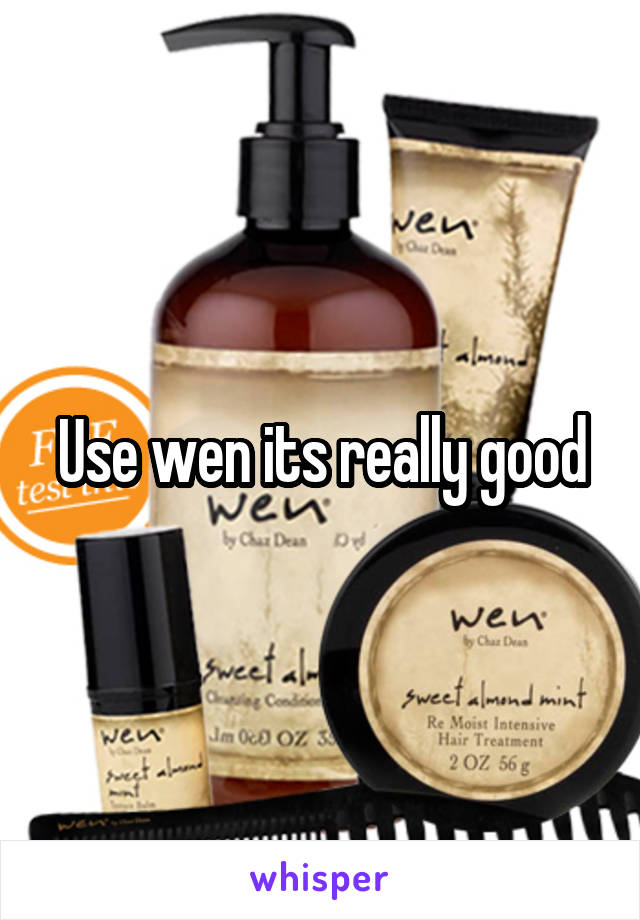 Use wen its really good