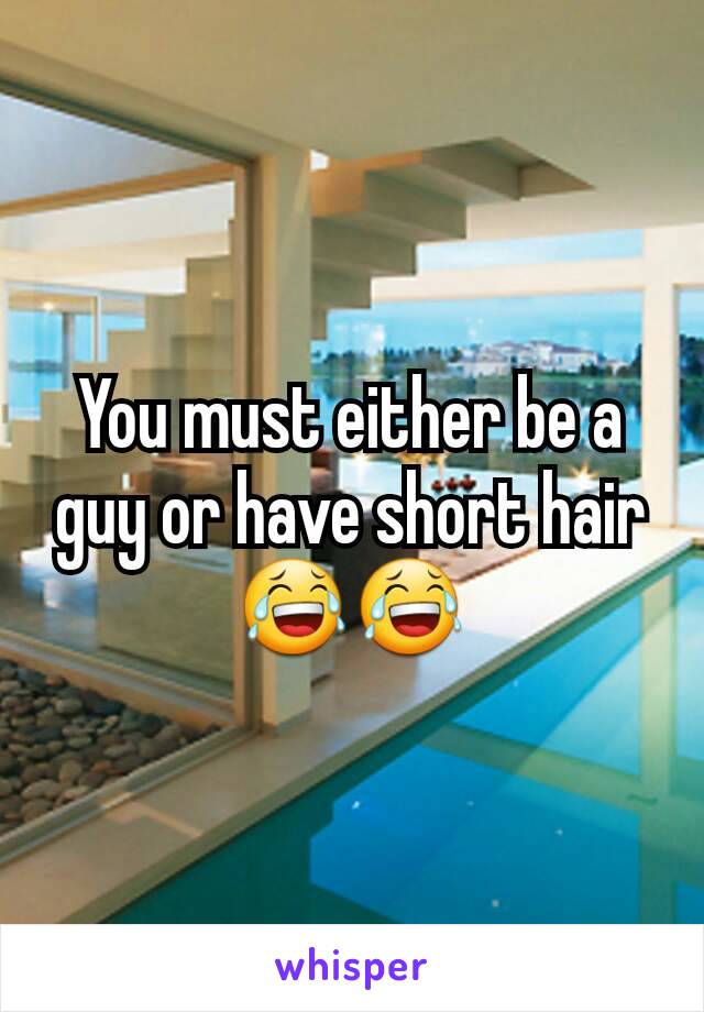 You must either be a guy or have short hair😂😂