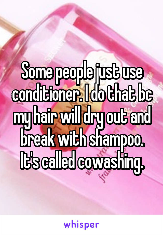 Some people just use conditioner. I do that bc my hair will dry out and break with shampoo. It's called cowashing.