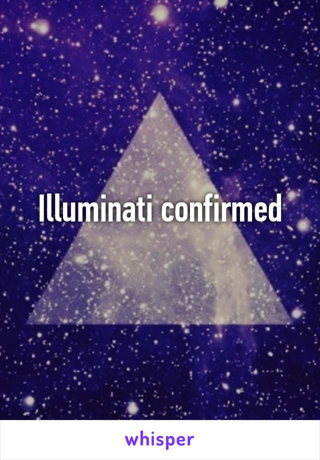 Illuminati confirmed
