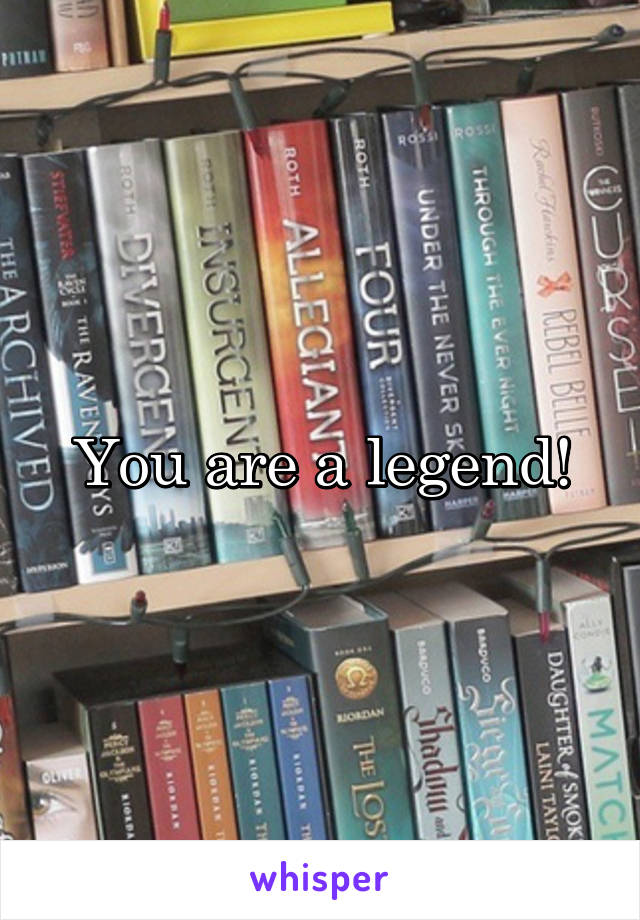 You are a legend!