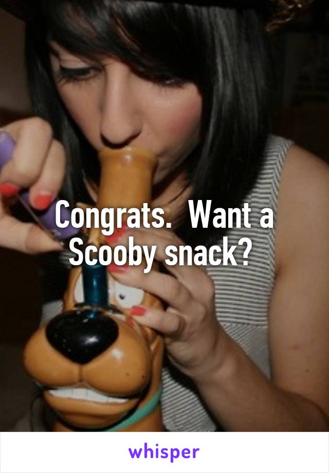 Congrats.  Want a Scooby snack? 