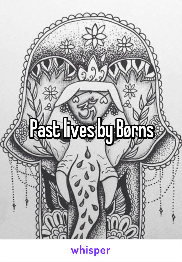 Past lives by Børns