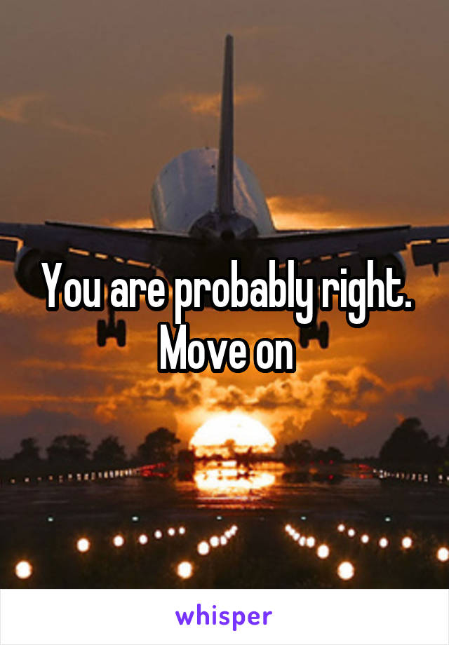 You are probably right. Move on