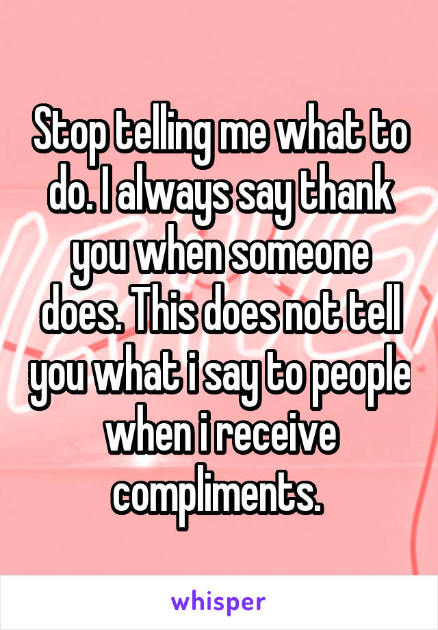 don-t-say-that-if-someone-gives-you-a-compliment-say-thank-you-don-t