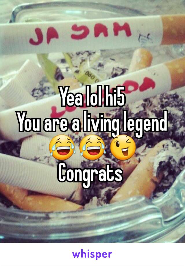 Yea lol hi5
You are a living legend
😂😂😉
Congrats 