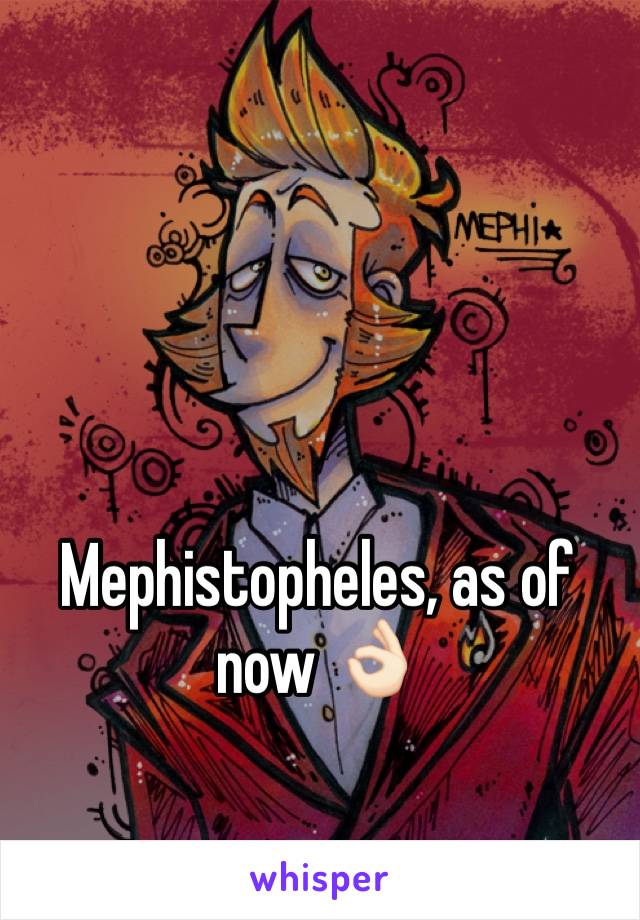 Mephistopheles, as of now 👌🏻