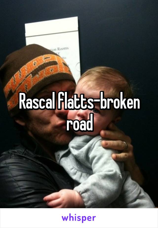 Rascal flatts-broken road