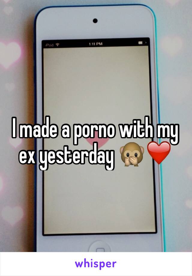 I made a porno with my ex yesterday 🙊❤️