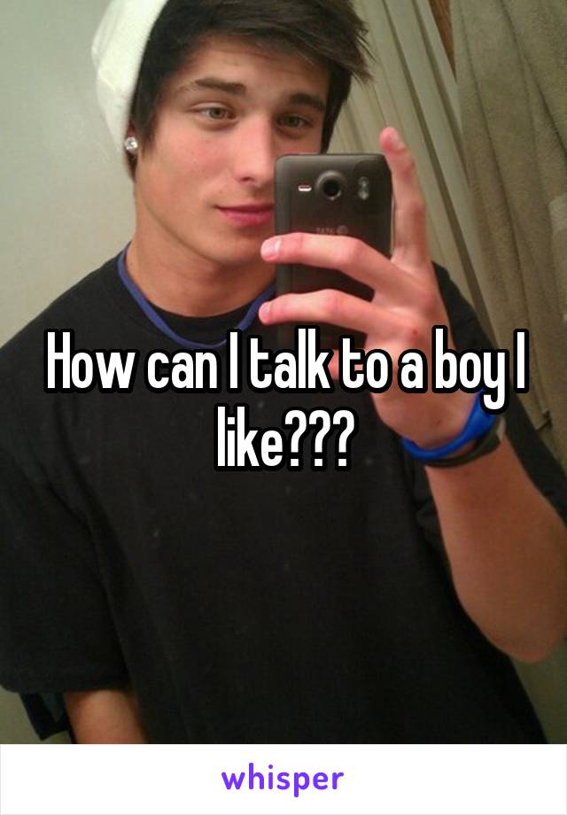 how-can-i-talk-to-a-boy-i-like