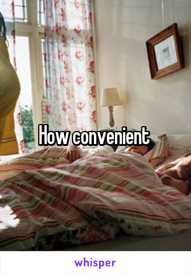 How convenient 