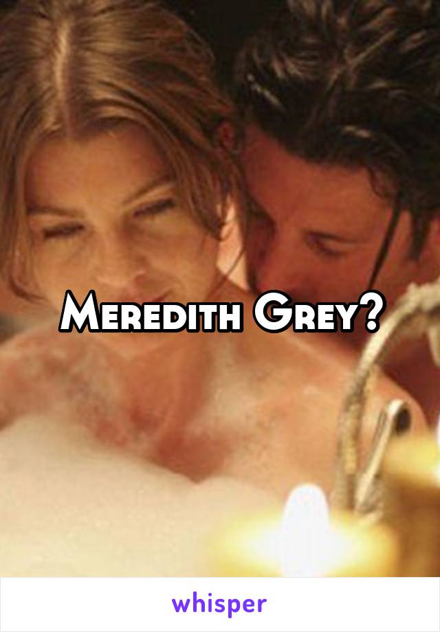 Meredith Grey?