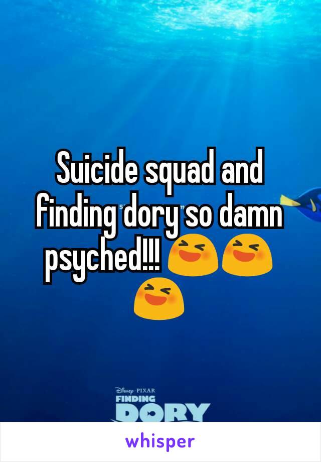 Suicide squad and finding dory so damn psyched!!! 😆😆😆