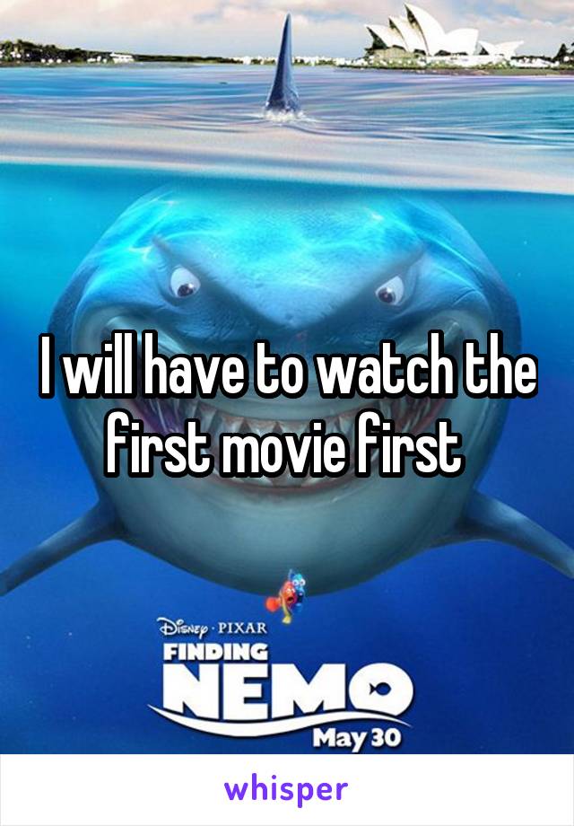 I will have to watch the first movie first 