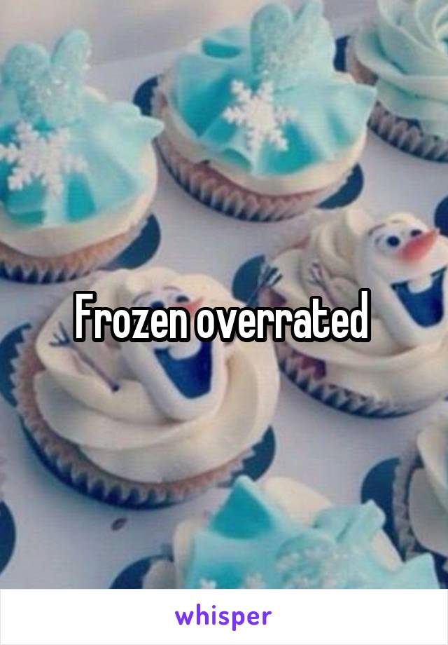 Frozen overrated 