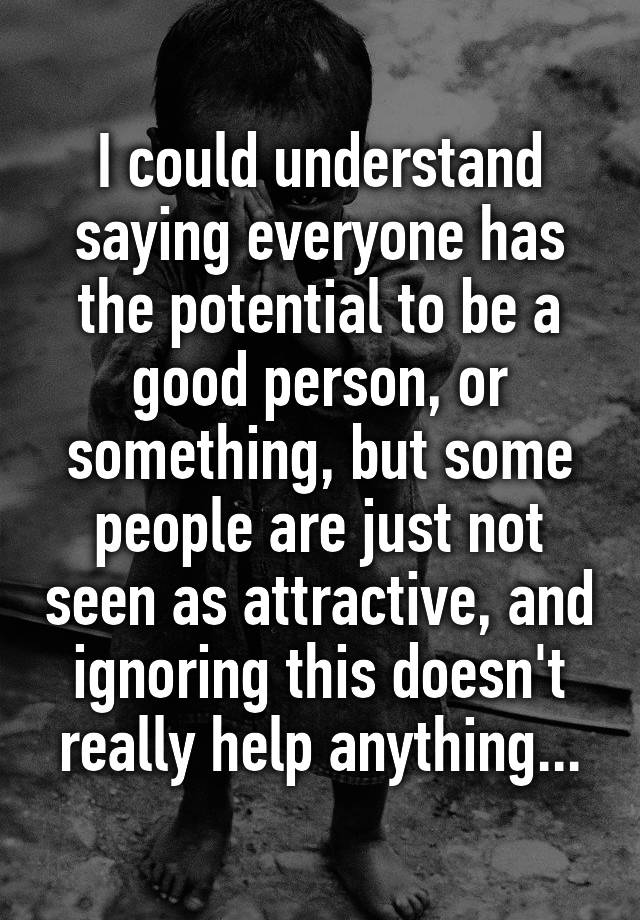 i-could-understand-saying-everyone-has-the-potential-to-be-a-good