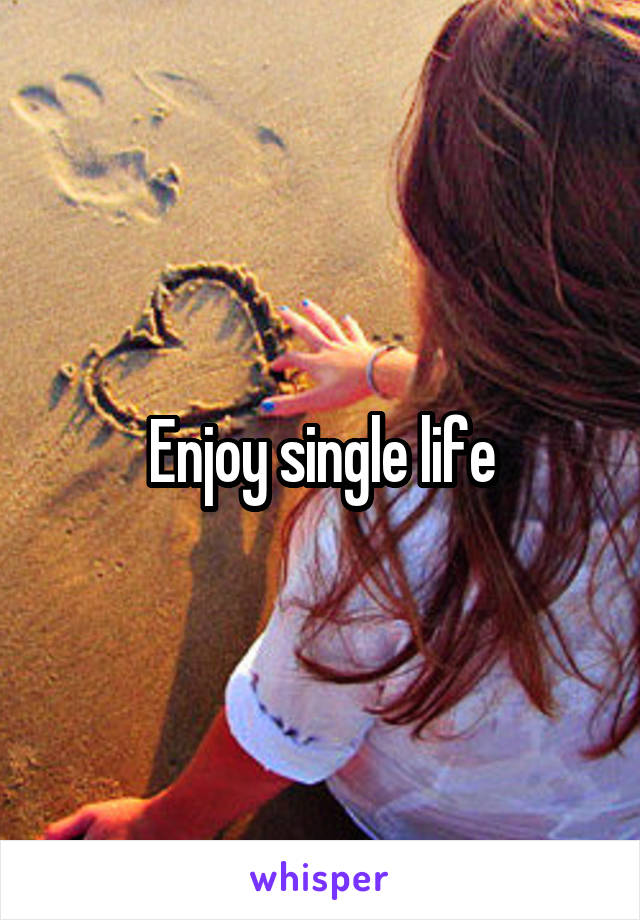 Enjoy single life